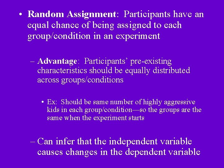  • Random Assignment: Participants have an equal chance of being assigned to each