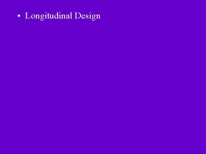  • Longitudinal Design 