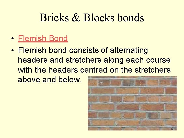 Bricks & Blocks bonds • Flemish Bond • Flemish bond consists of alternating headers