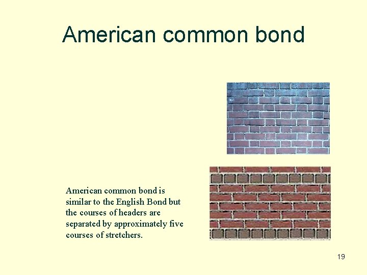 American common bond is similar to the English Bond but the courses of headers