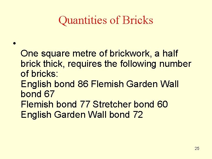 Quantities of Bricks • One square metre of brickwork, a half brick thick, requires