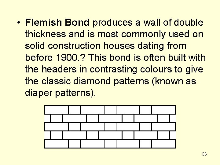  • Flemish Bond produces a wall of double thickness and is most commonly