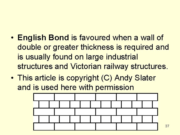  • English Bond is favoured when a wall of double or greater thickness