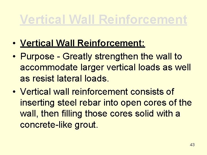 Vertical Wall Reinforcement • Vertical Wall Reinforcement: • Purpose - Greatly strengthen the wall