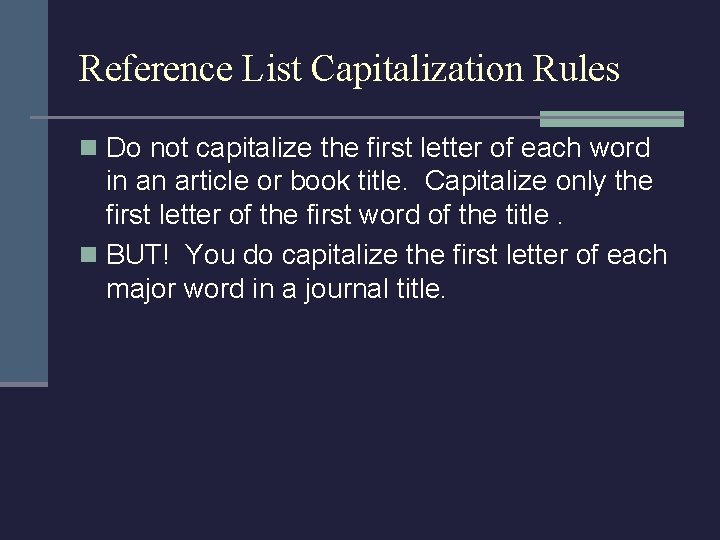 Reference List Capitalization Rules n Do not capitalize the first letter of each word