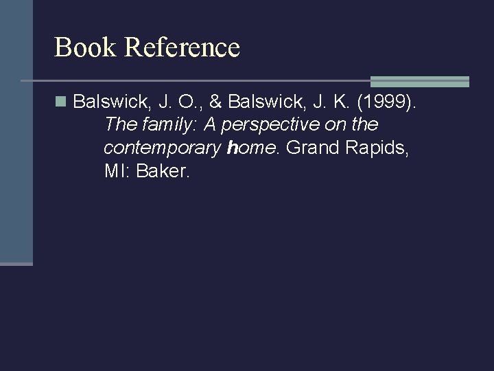 Book Reference n Balswick, J. O. , & Balswick, J. K. (1999). The family: