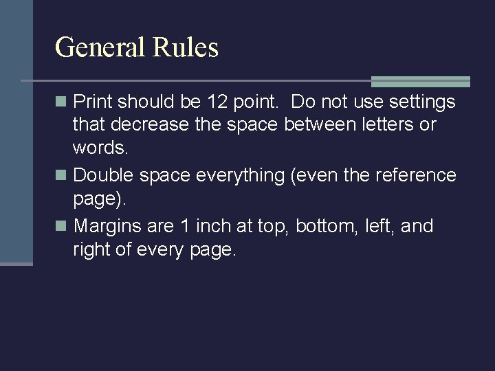 General Rules n Print should be 12 point. Do not use settings that decrease