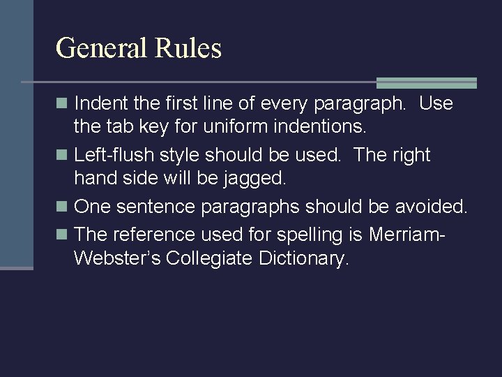 General Rules n Indent the first line of every paragraph. Use the tab key