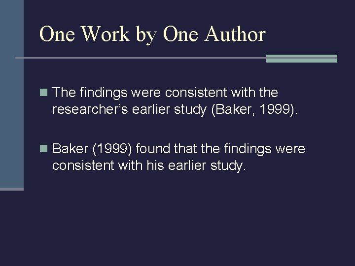 One Work by One Author n The findings were consistent with the researcher’s earlier