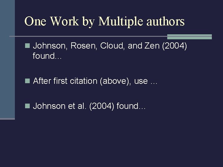 One Work by Multiple authors n Johnson, Rosen, Cloud, and Zen (2004) found… n