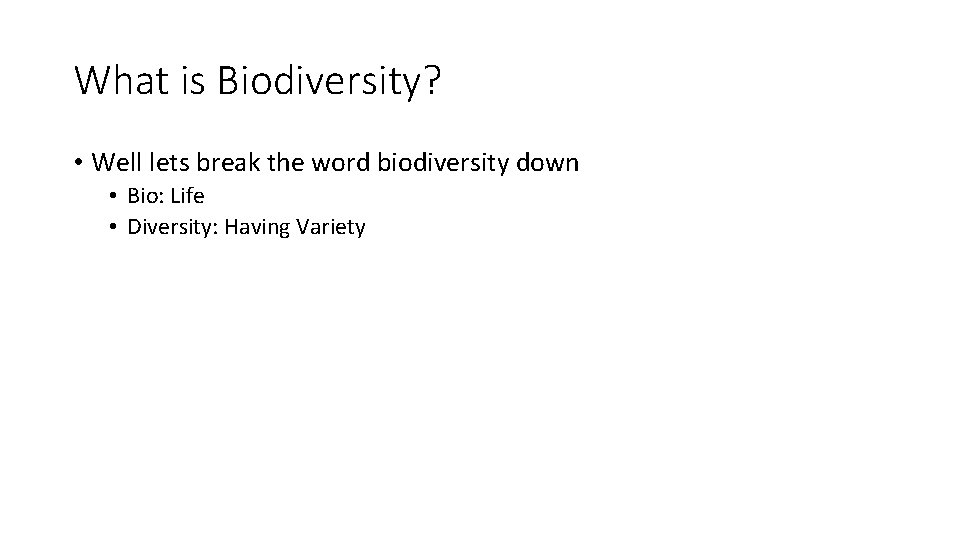 What is Biodiversity? • Well lets break the word biodiversity down • Bio: Life