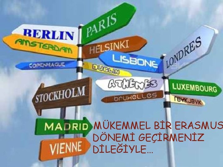 MÜKEMMEL BİR ERASMUS DÖNEMİ GEÇİRMENİZ DİLEĞİYLE… 