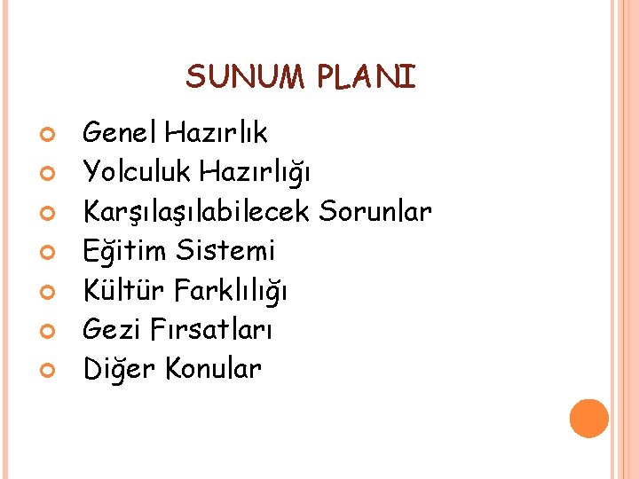 SUNUM PLANI Genel Hazırlık Yolculuk Hazırlığı Karşılabilecek Sorunlar Eğitim Sistemi Kültür Farklılığı Gezi Fırsatları