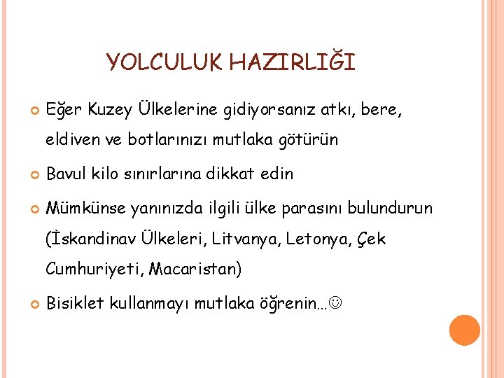 YOLCULUK HAZIRLIĞI Eğer Kuzey Ülkelerine gidiyorsanız atkı, bere, eldiven ve botlarınızı mutlaka götürün Bavul