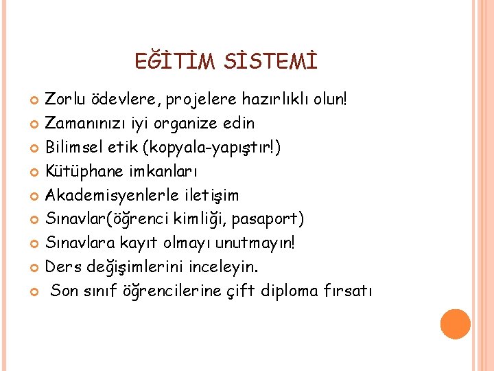 EĞİTİM SİSTEMİ Zorlu ödevlere, projelere hazırlıklı olun! Zamanınızı iyi organize edin Bilimsel etik (kopyala-yapıştır!)