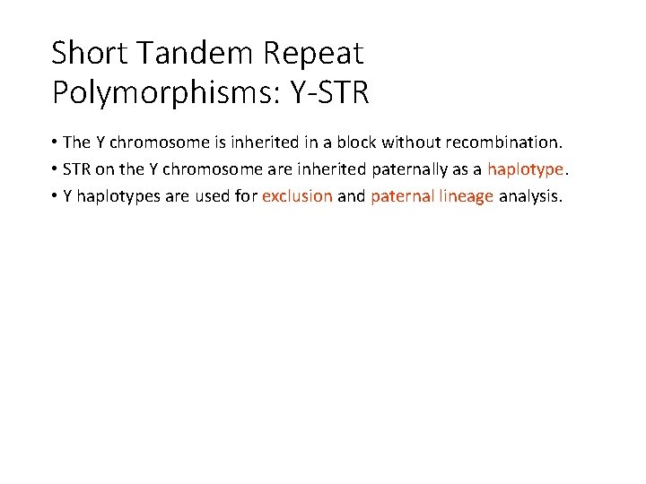 Short Tandem Repeat Polymorphisms: Y-STR • The Y chromosome is inherited in a block