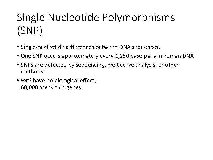 Single Nucleotide Polymorphisms (SNP) • Single-nucleotide differences between DNA sequences. • One SNP occurs
