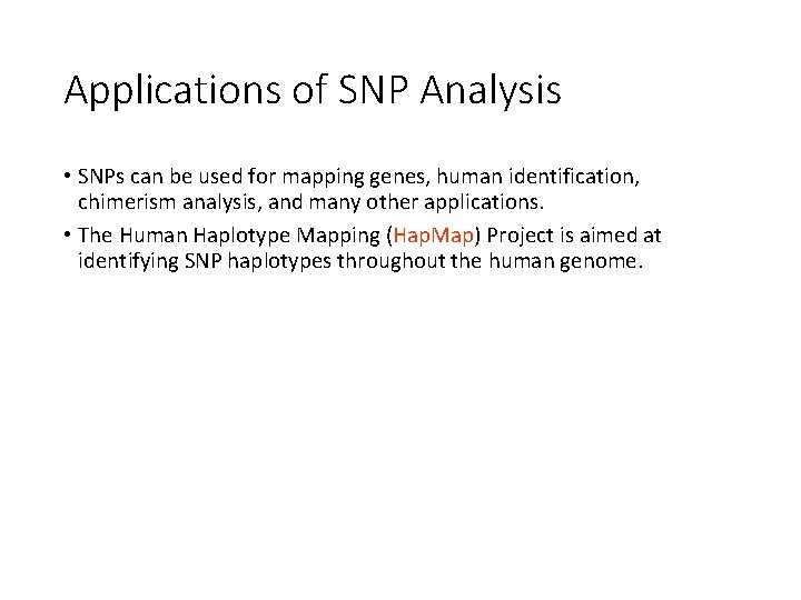 Applications of SNP Analysis • SNPs can be used for mapping genes, human identification,