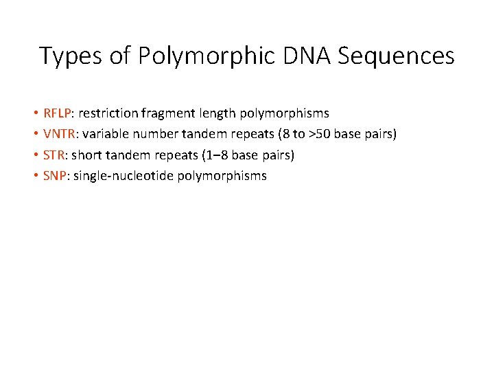 Types of Polymorphic DNA Sequences • RFLP: restriction fragment length polymorphisms • VNTR: variable