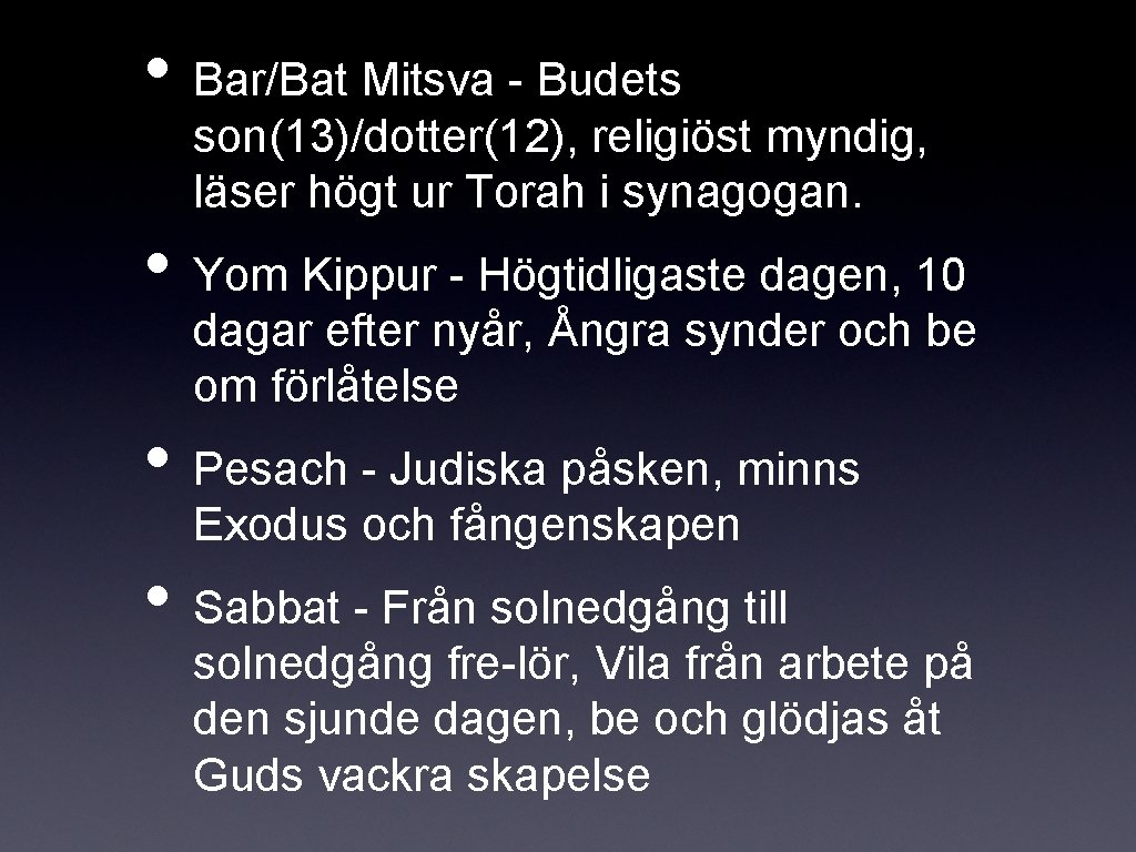  • Bar/Bat Mitsva - Budets son(13)/dotter(12), religiöst myndig, läser högt ur Torah i
