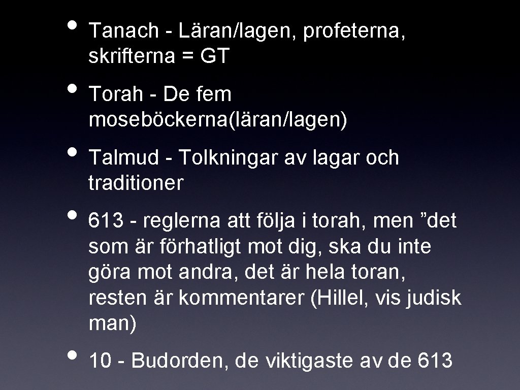  • Tanach - Läran/lagen, profeterna, skrifterna = GT • Torah - De fem