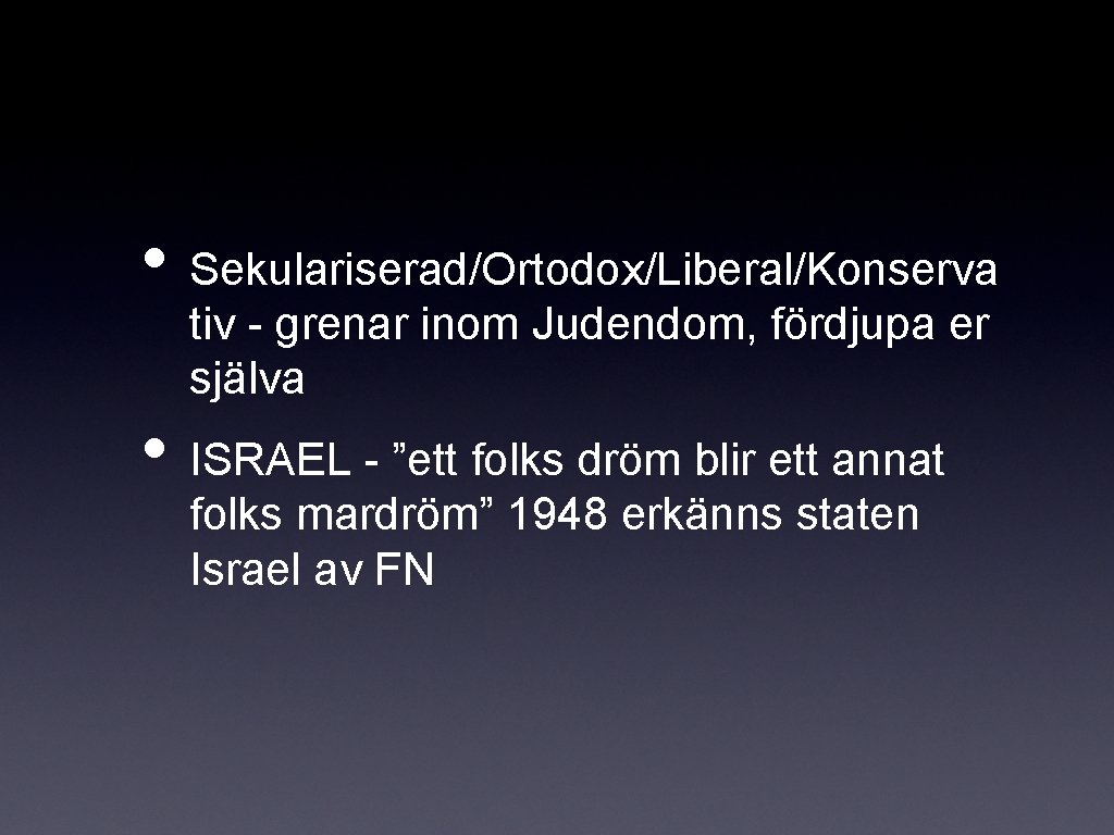 • Sekulariserad/Ortodox/Liberal/Konserva tiv - grenar inom Judendom, fördjupa er själva • ISRAEL -
