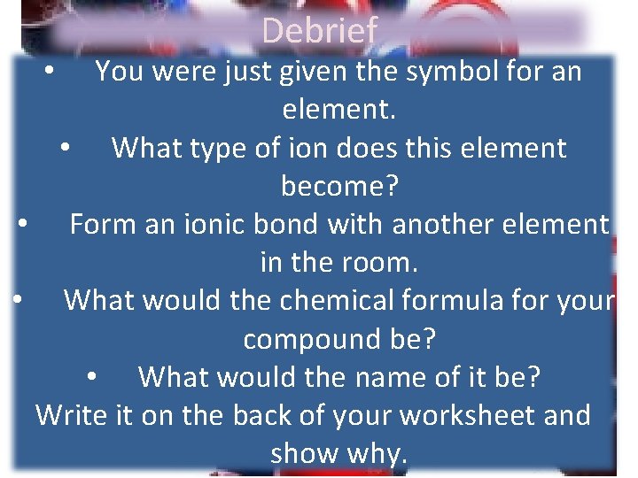 Debrief You were just given the symbol for an element. • What type of