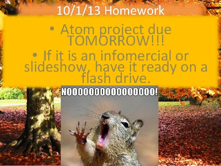 10/1/13 Homework • Atom project due TOMORROW!!! • If it is an infomercial or