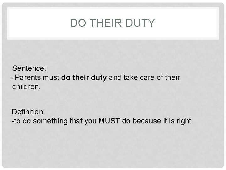 DO THEIR DUTY Sentence: -Parents must do their duty and take care of their