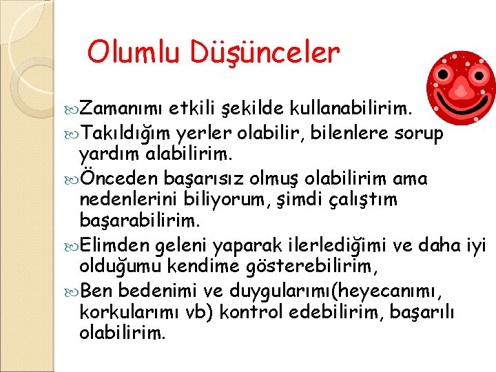 Olumlu Düşünceler Zamanımı etkili şekilde kullanabilirim. Takıldığım yerler olabilir, bilenlere sorup yardım alabilirim. Önceden