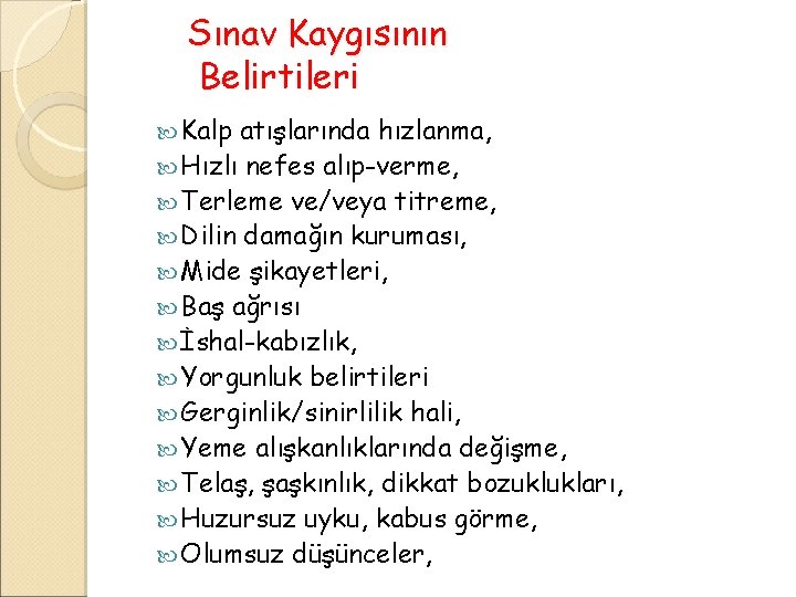 Sınav Kaygısının Belirtileri Kalp atışlarında hızlanma, Hızlı nefes alıp-verme, Terleme ve/veya titreme, Dilin damağın