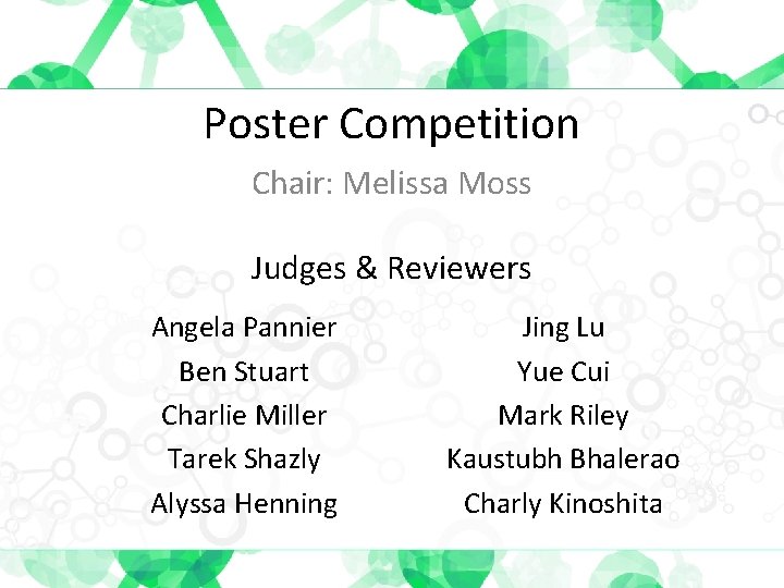 Poster Competition Chair: Melissa Moss Judges & Reviewers Angela Pannier Ben Stuart Charlie Miller