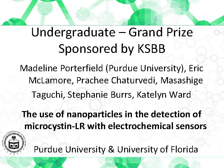 Undergraduate – Grand Prize Sponsored by KSBB Madeline Porterfield (Purdue University), Eric Mc. Lamore,