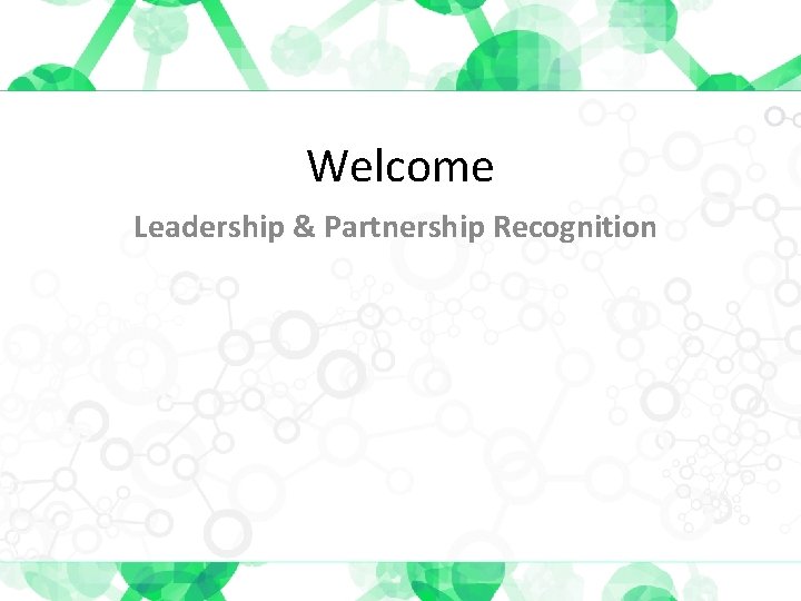 Welcome Leadership & Partnership Recognition 