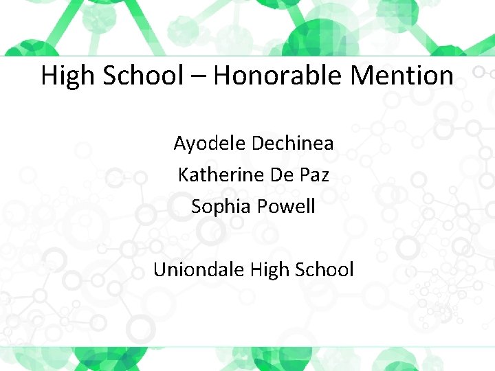 High School – Honorable Mention Ayodele Dechinea Katherine De Paz Sophia Powell Uniondale High