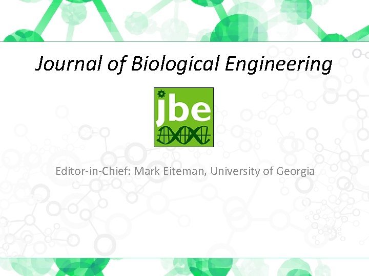 Journal of Biological Engineering Editor-in-Chief: Mark Eiteman, University of Georgia 