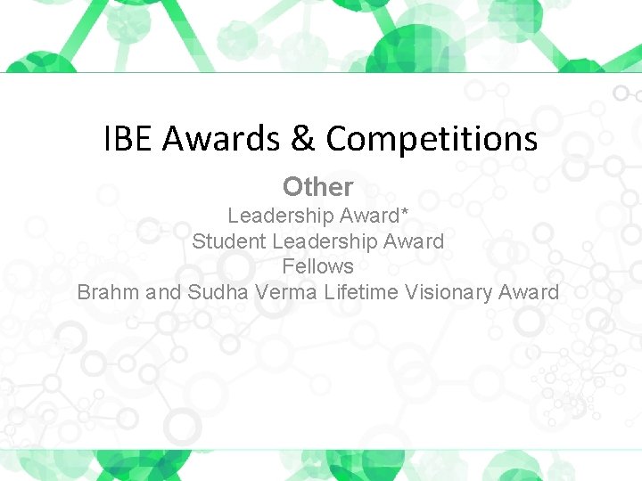 IBE Awards & Competitions Other Leadership Award* Student Leadership Award Fellows Brahm and Sudha