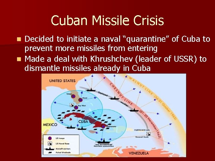 Cuban Missile Crisis Decided to initiate a naval “quarantine” of Cuba to prevent more