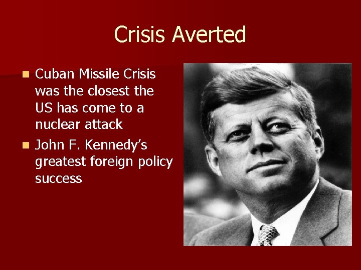 Crisis Averted Cuban Missile Crisis was the closest the US has come to a