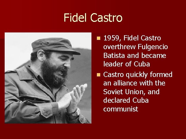 Fidel Castro 1959, Fidel Castro overthrew Fulgencio Batista and became leader of Cuba n