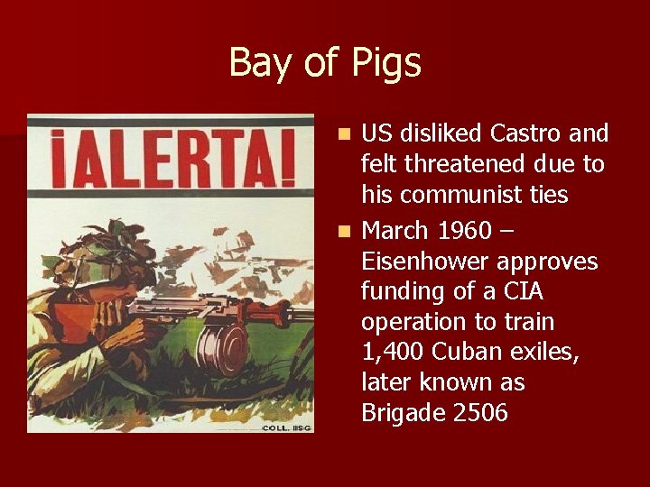 Bay of Pigs US disliked Castro and felt threatened due to his communist ties