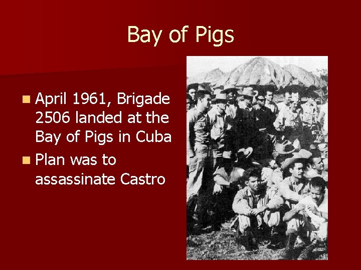 Bay of Pigs n April 1961, Brigade 2506 landed at the Bay of Pigs