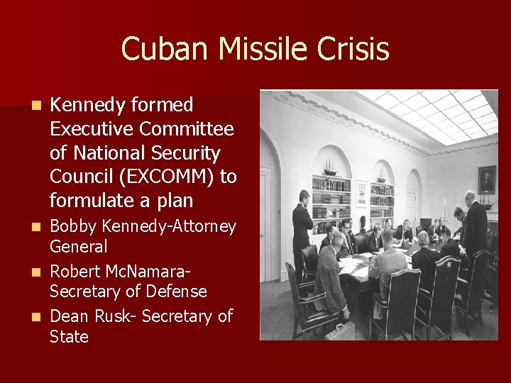 Cuban Missile Crisis n Kennedy formed Executive Committee of National Security Council (EXCOMM) to