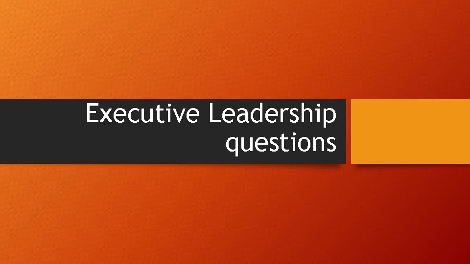 Executive Leadership questions 