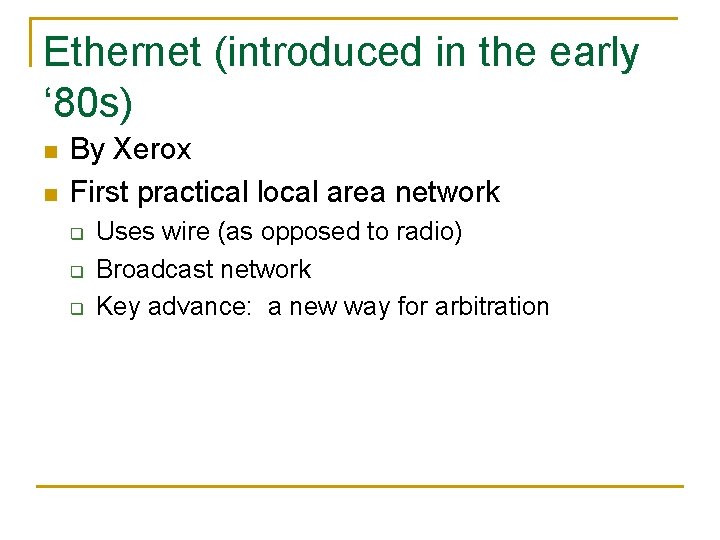 Ethernet (introduced in the early ‘ 80 s) n n By Xerox First practical