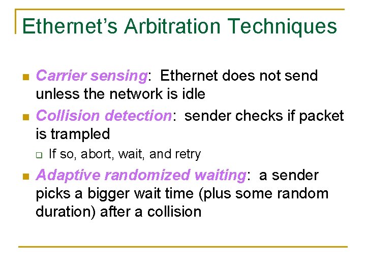 Ethernet’s Arbitration Techniques n n Carrier sensing: Ethernet does not send unless the network