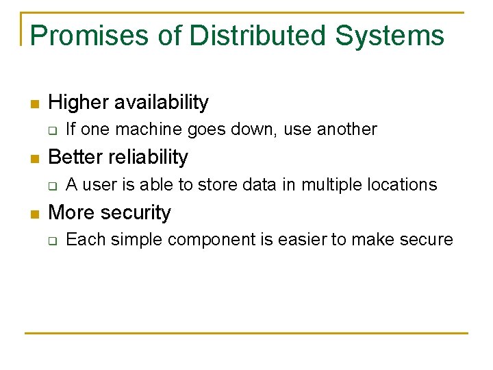 Promises of Distributed Systems n Higher availability q n Better reliability q n If