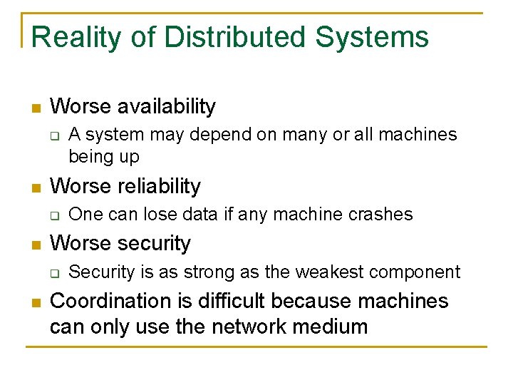 Reality of Distributed Systems n Worse availability q n Worse reliability q n One