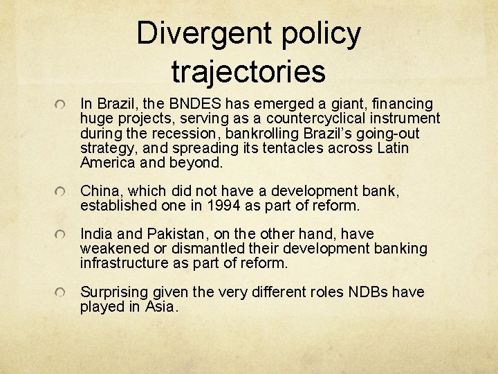 Divergent policy trajectories In Brazil, the BNDES has emerged a giant, financing huge projects,