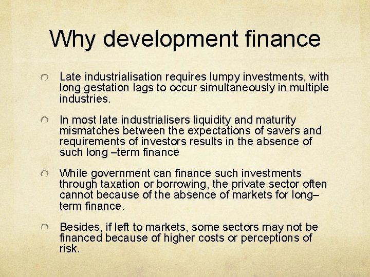 Why development finance Late industrialisation requires lumpy investments, with long gestation lags to occur